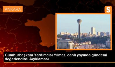 Cumhurbaşkanı Yardımcısı Yılmaz, canlı yayında gündemi değerlendirdi Açıklaması