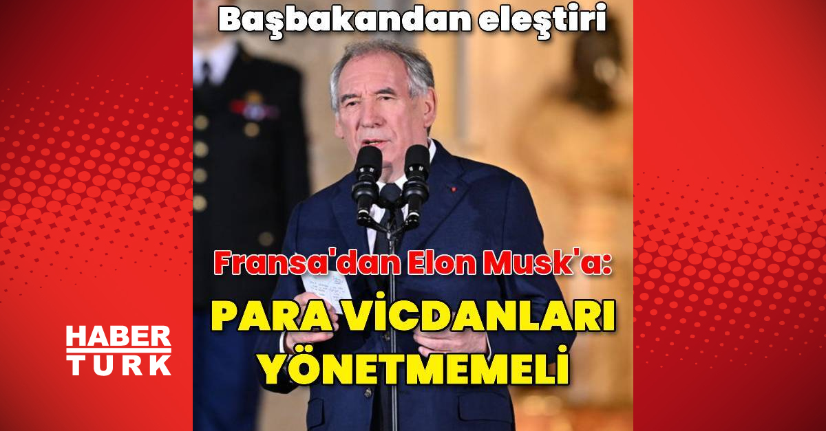 Fransa Başbakanı: Elon Musk demokrasiler için tehdit oluşturuyor