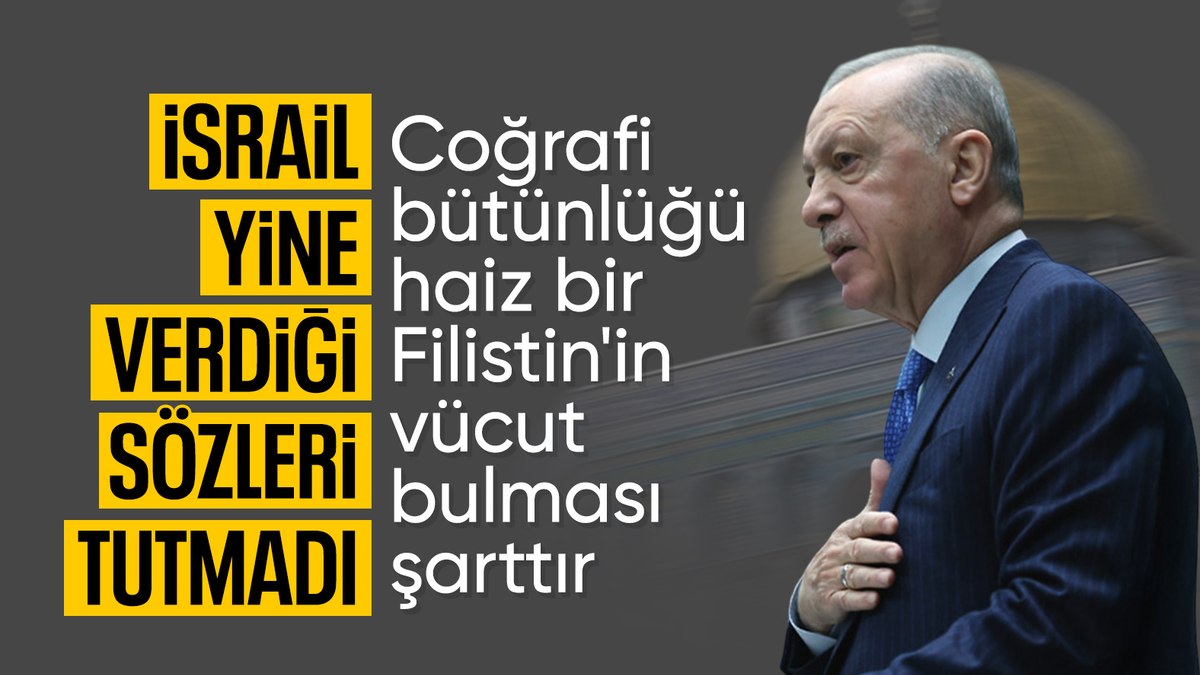 Cumhurbaşkanı Erdoğan: İsrail verdiği sözleri yine tutmadı